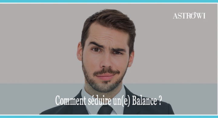 Comment séduire un(e) Balance ?