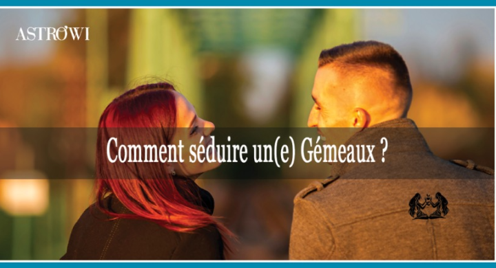 Comment séduire un(e) Gémeaux ?